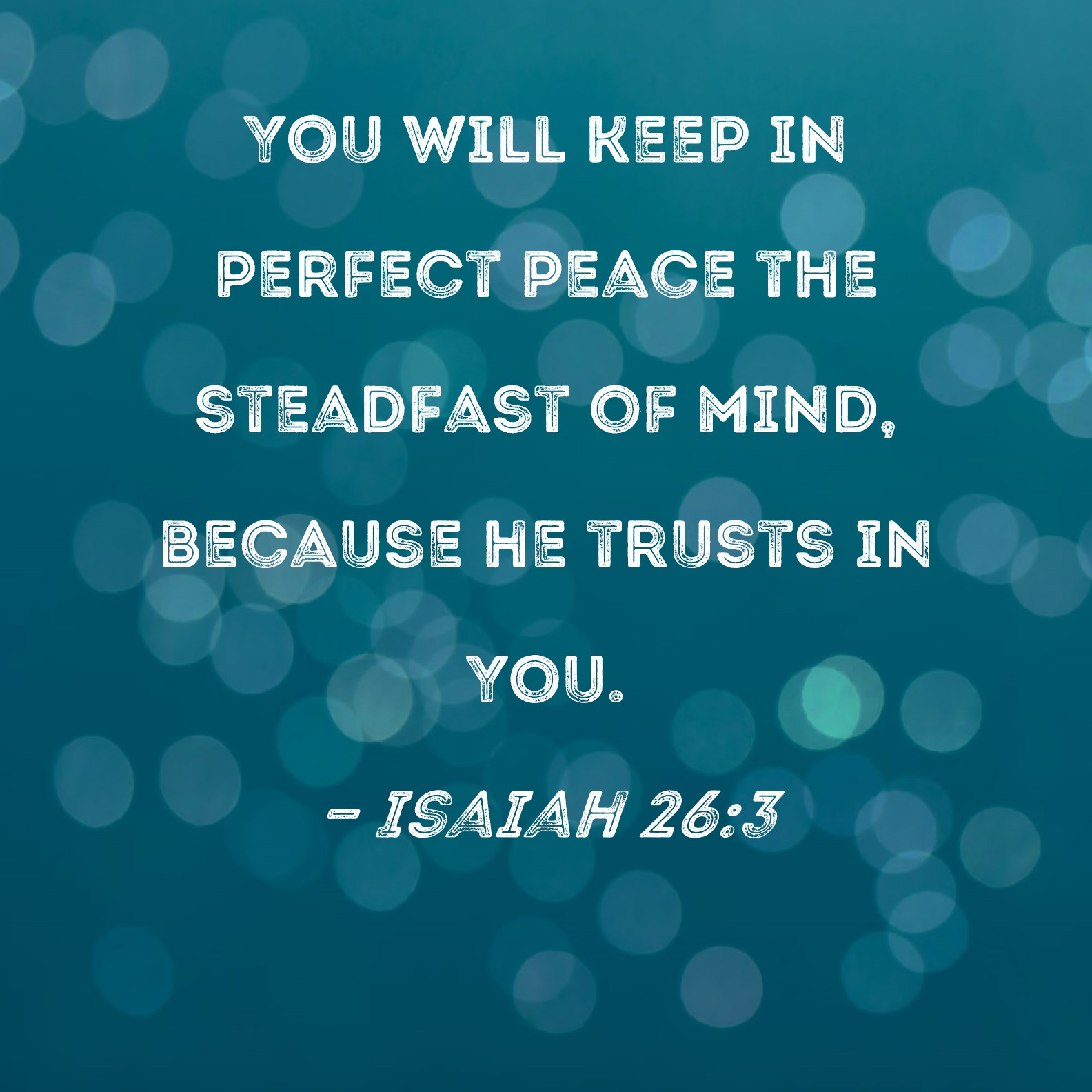 Isaiah 26 3 You Will Keep In Perfect Peace The Steadfast Of Mind 