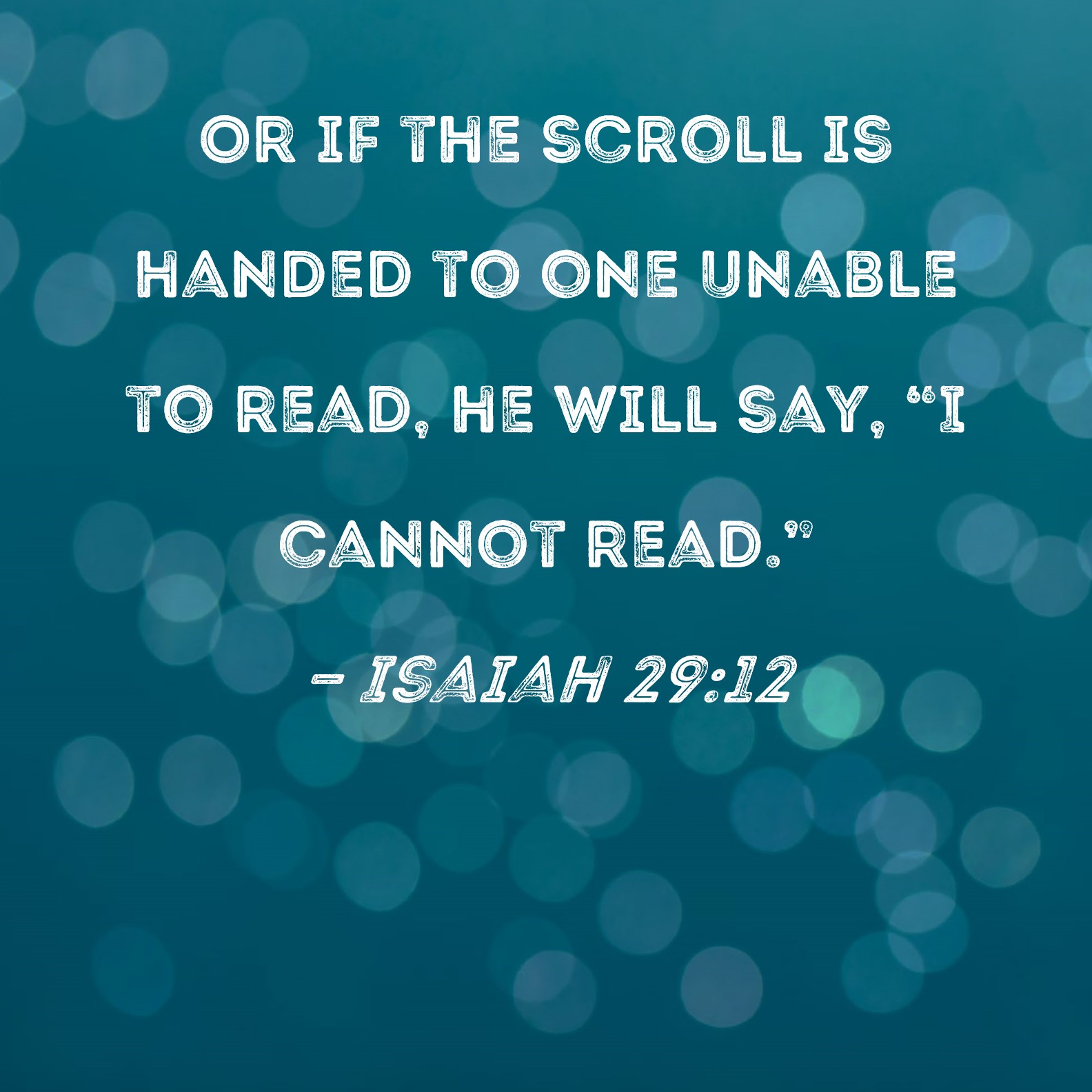 Isaiah 29 12 Or If The Scroll Is Handed To One Unable To Read He Will 