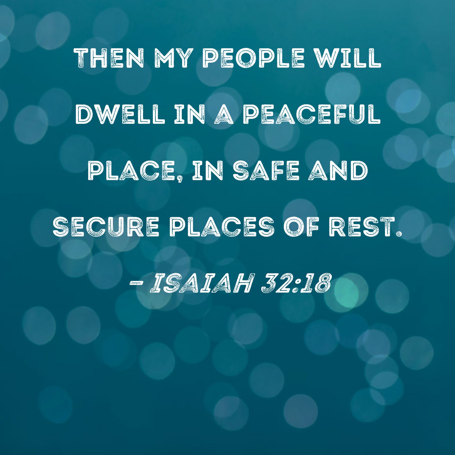 Isaiah 32 18 Then My People Will Dwell In A Peaceful Place In Safe And 