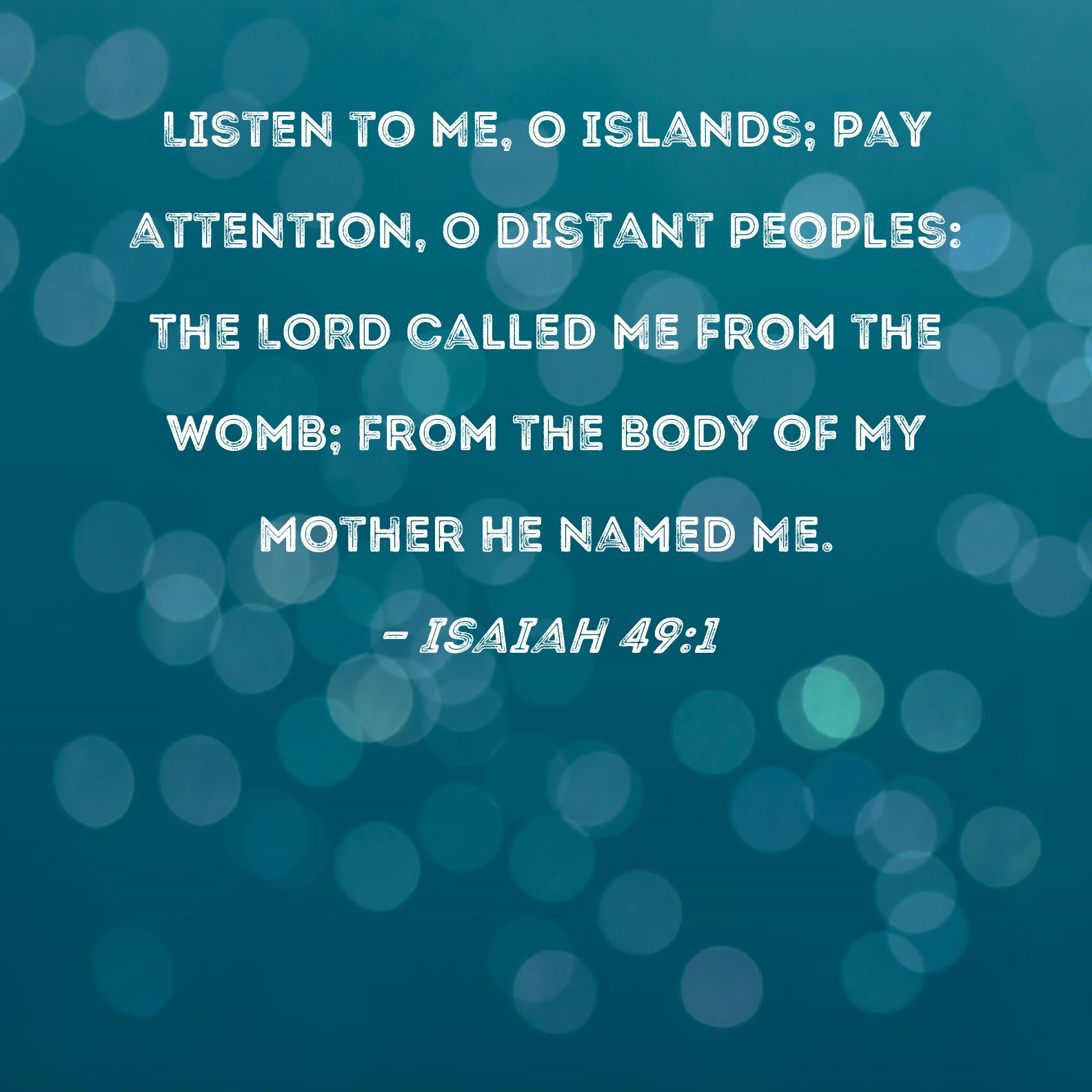 Isaiah 49 1 Listen To Me O Islands Pay Attention O Distant Peoples 