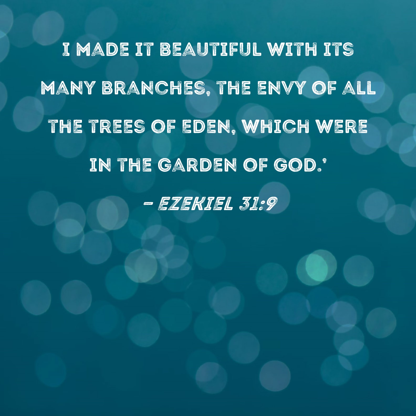 Ezekiel 319 I Made It Beautiful With Its Many Branches The Envy Of