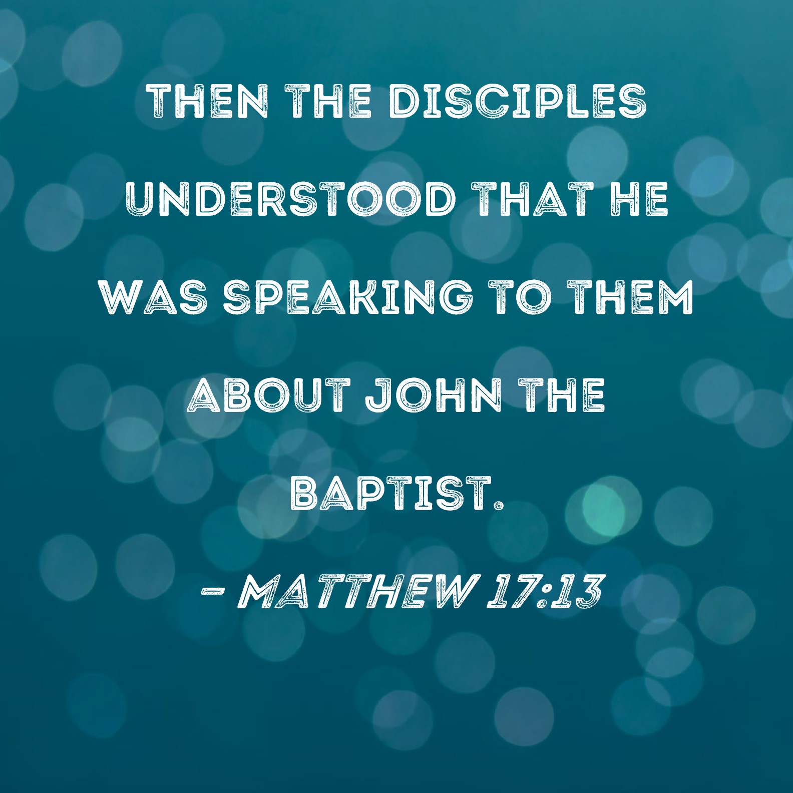 Matthew 17 13 Then The Disciples Understood That He Was Speaking To 