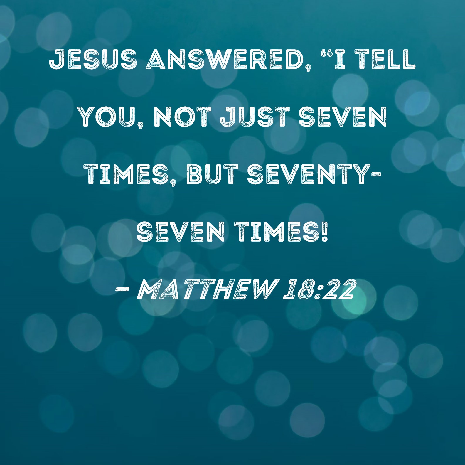 matthew-18-22-jesus-answered-i-tell-you-not-just-seven-times-but