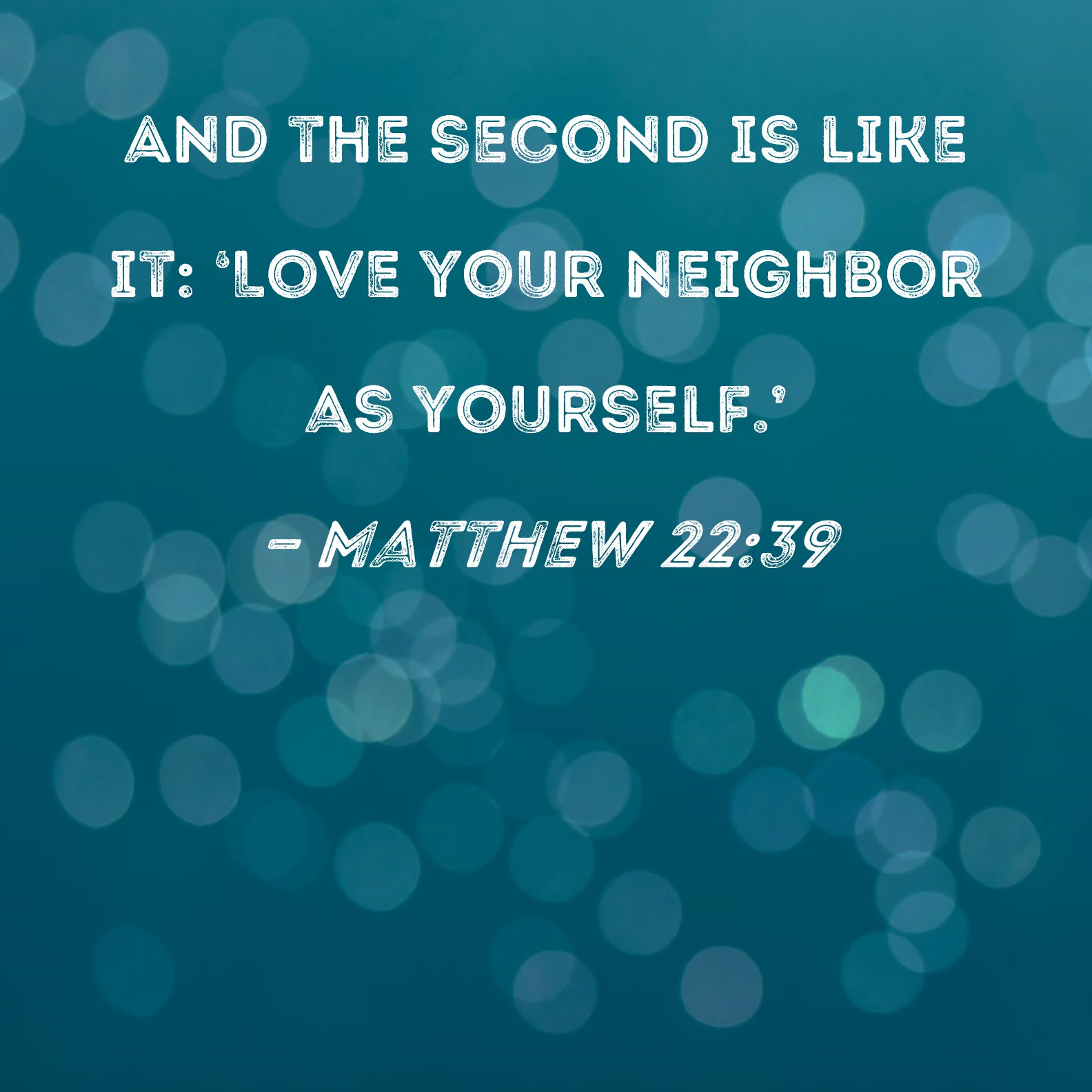 Matthew 22 39 And The Second Is Like It Love Your Neighbor As Yourself 