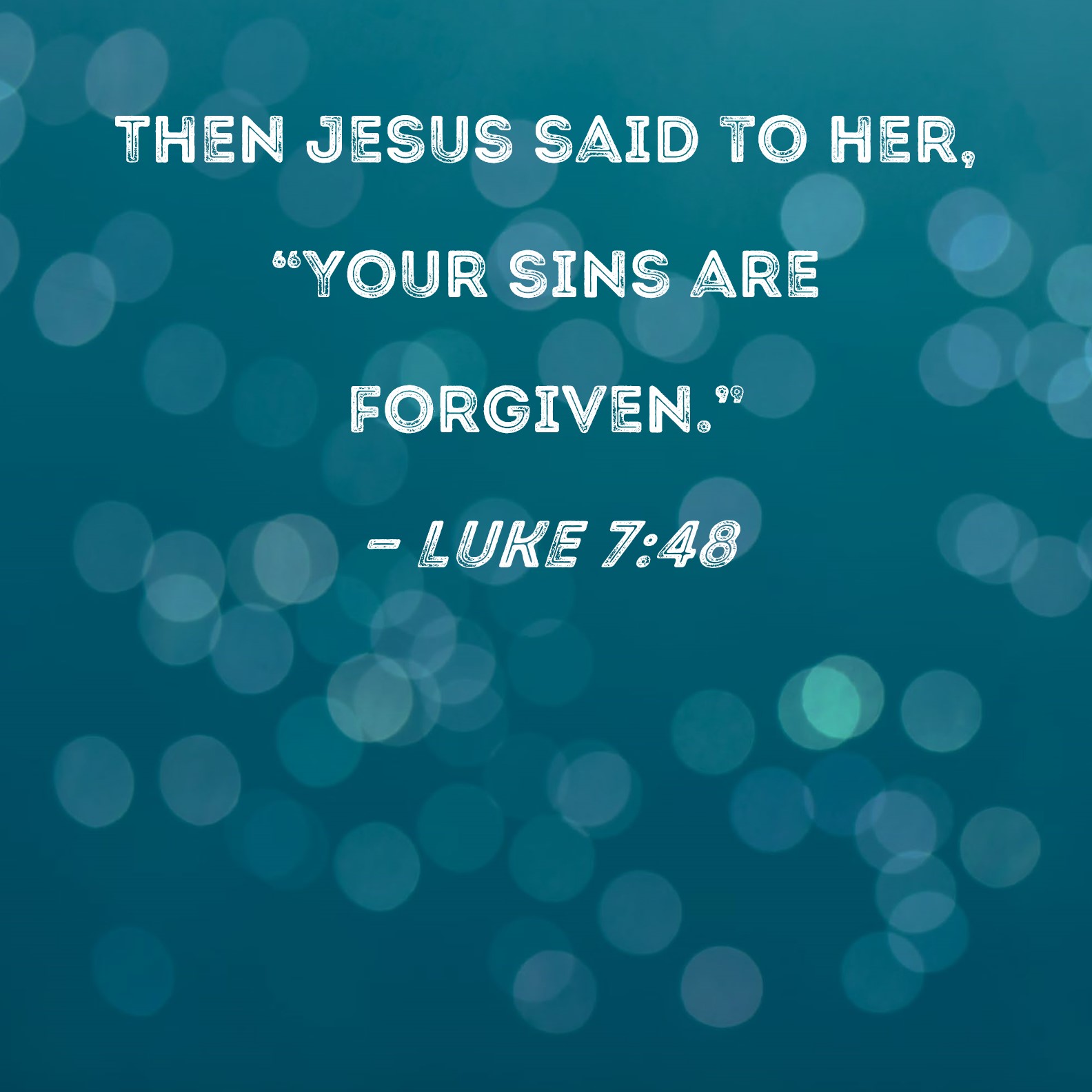 Luke 7 48 Then Jesus Said To Her Your Sins Are Forgiven 