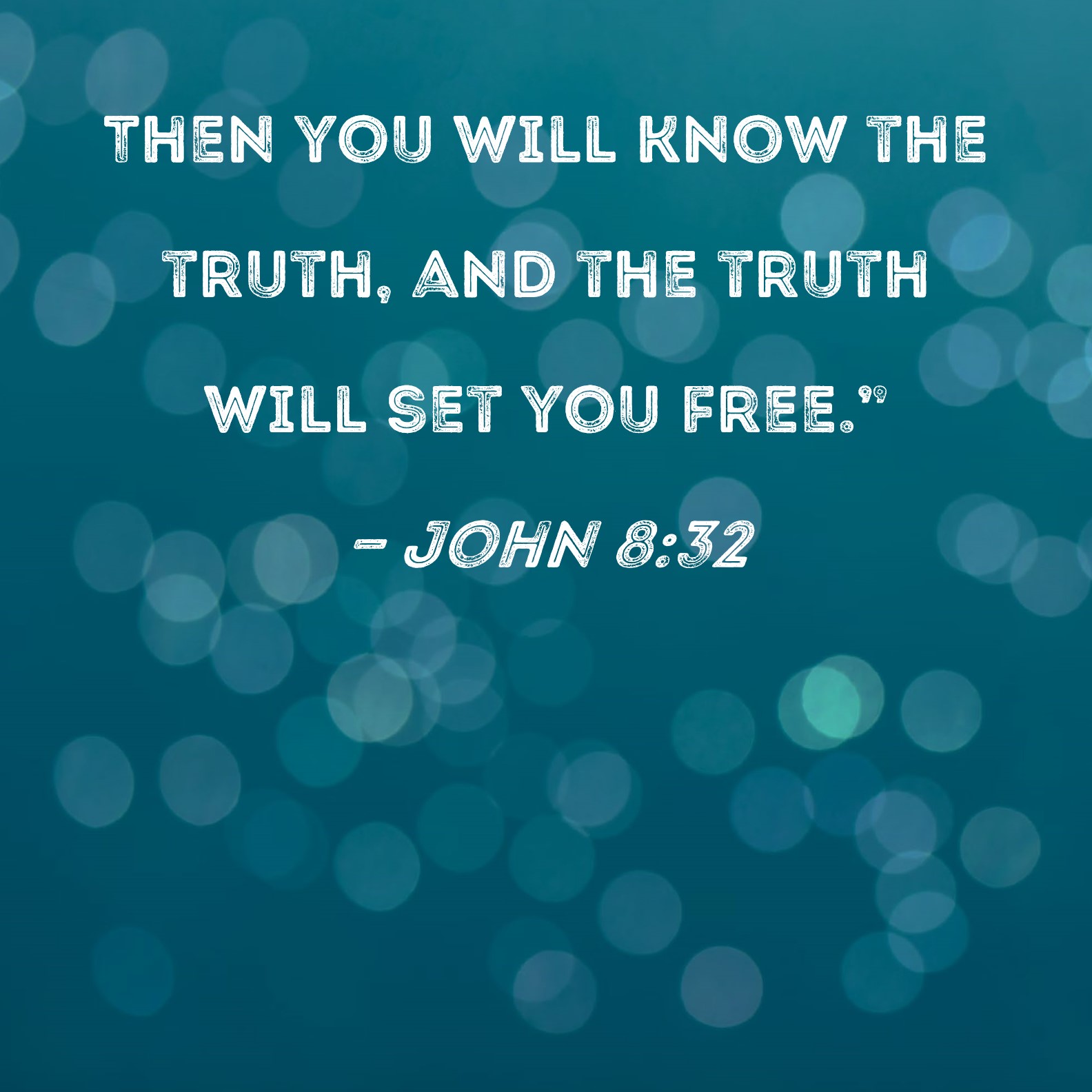 John 8 32 Then You Will Know The Truth And The Truth Will Set You Free 