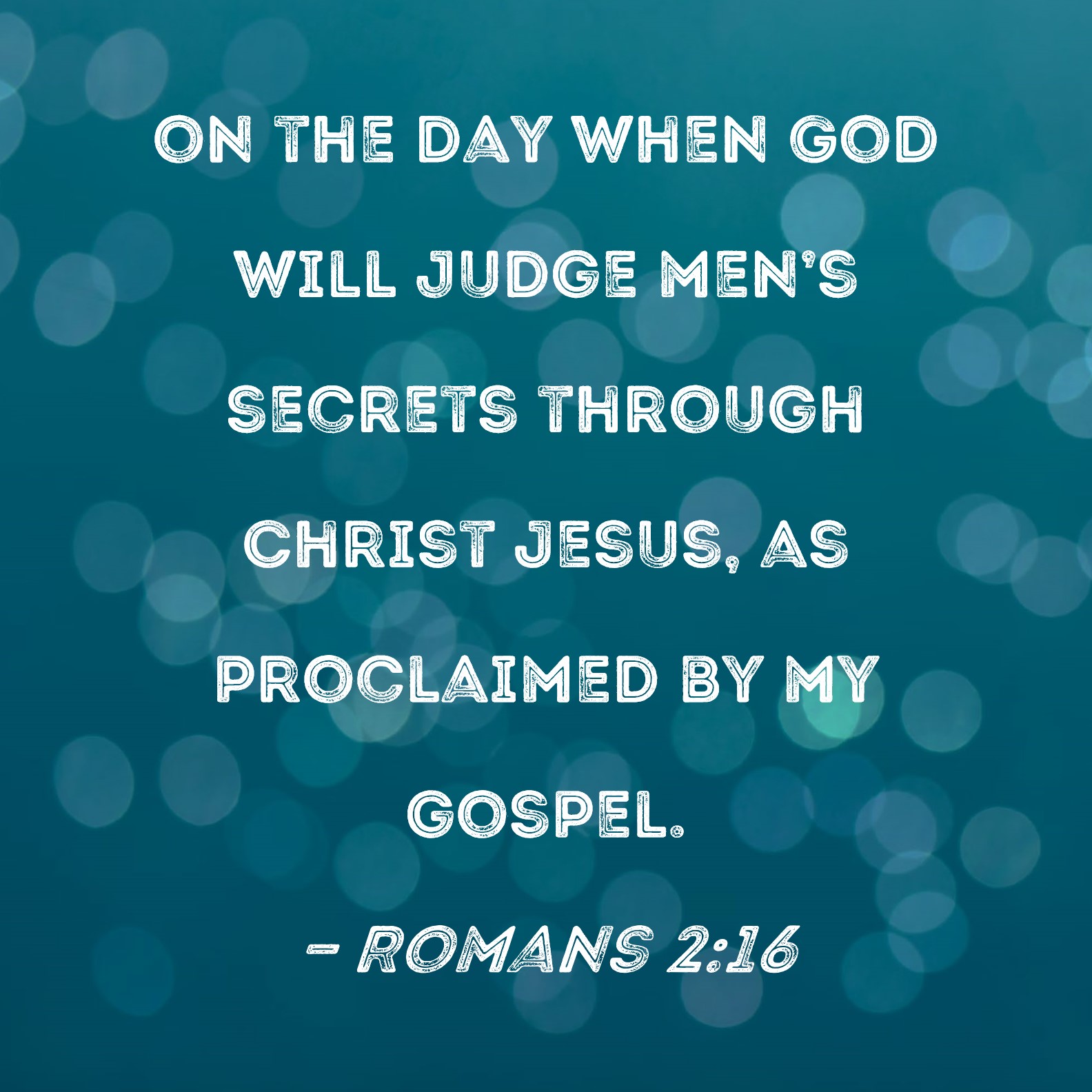 Romans 2 16 On The Day When God Will Judge Men s Secrets Through Christ 