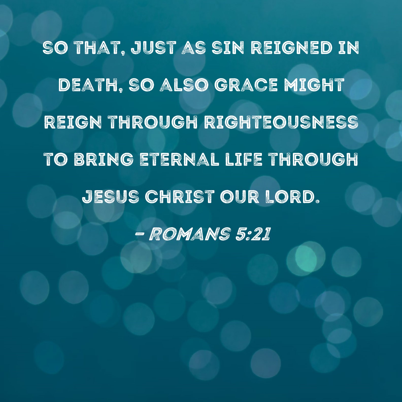 Romans 5 21 So That Just As Sin Reigned In Death So Also Grace Might 