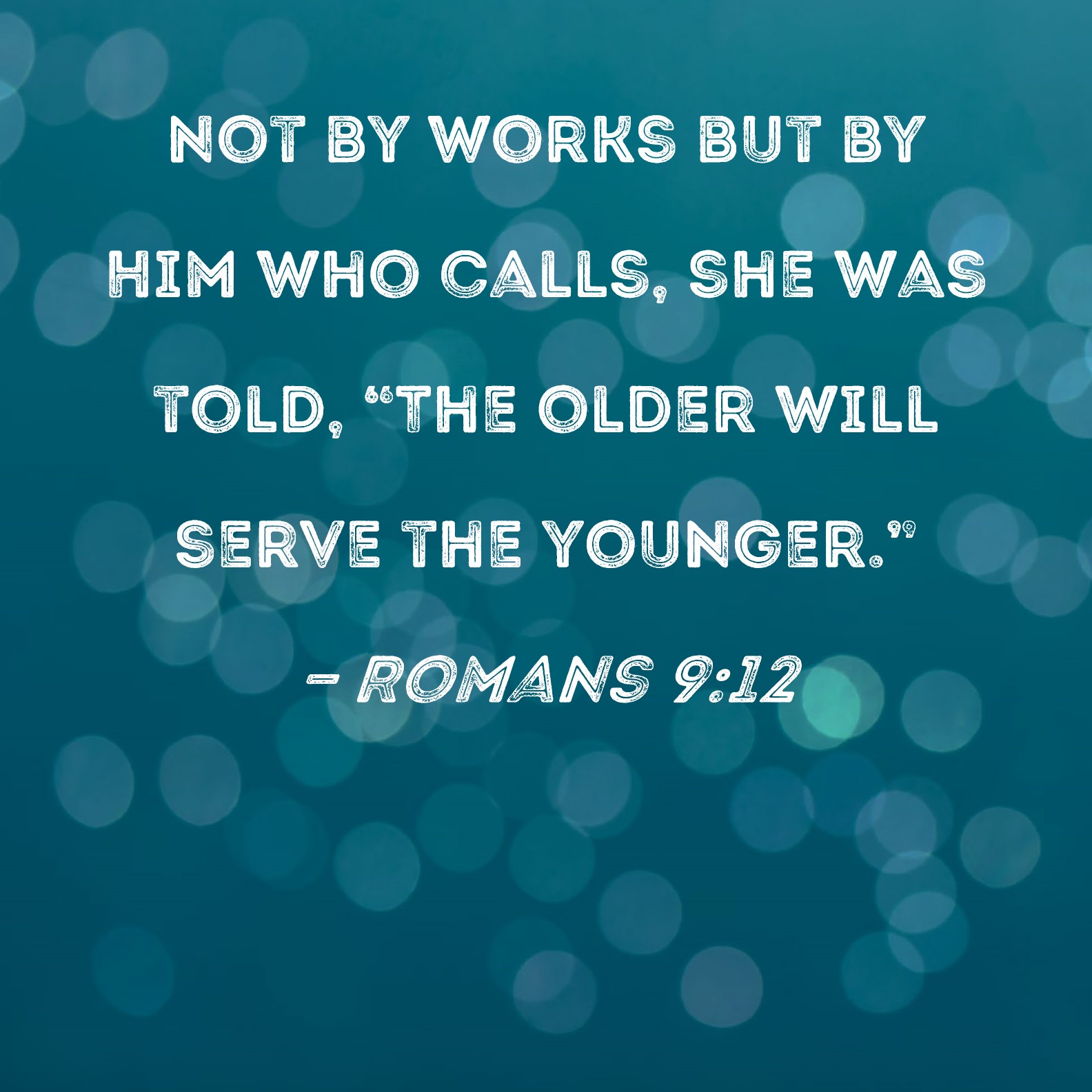 Romans 9 12 Not By Works But By Him Who Calls She Was Told The Older 