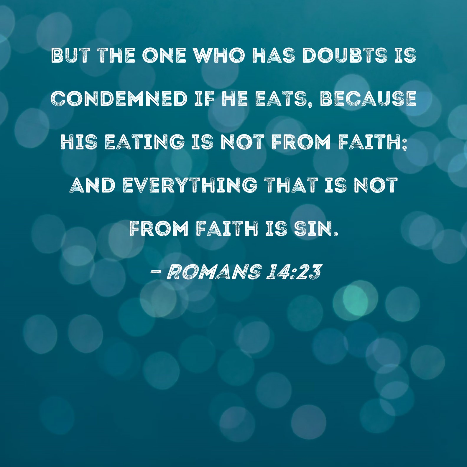 Romans 14 23 But The One Who Has Doubts Is Condemned If He Eats 