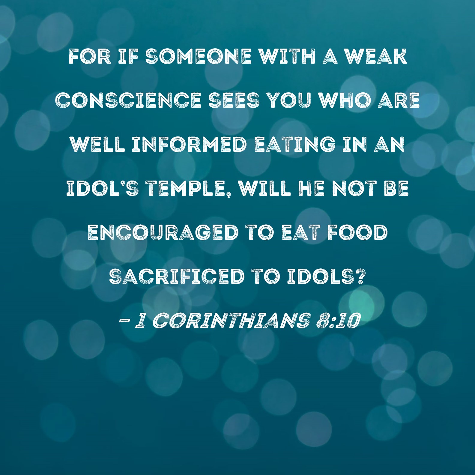 1 Corinthians 8 10 For If Someone With A Weak Conscience Sees You Who 