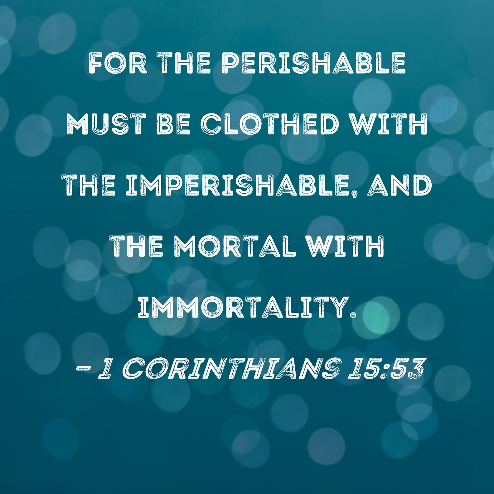 1 Corinthians 15 53 For The Perishable Must Be Clothed With The 