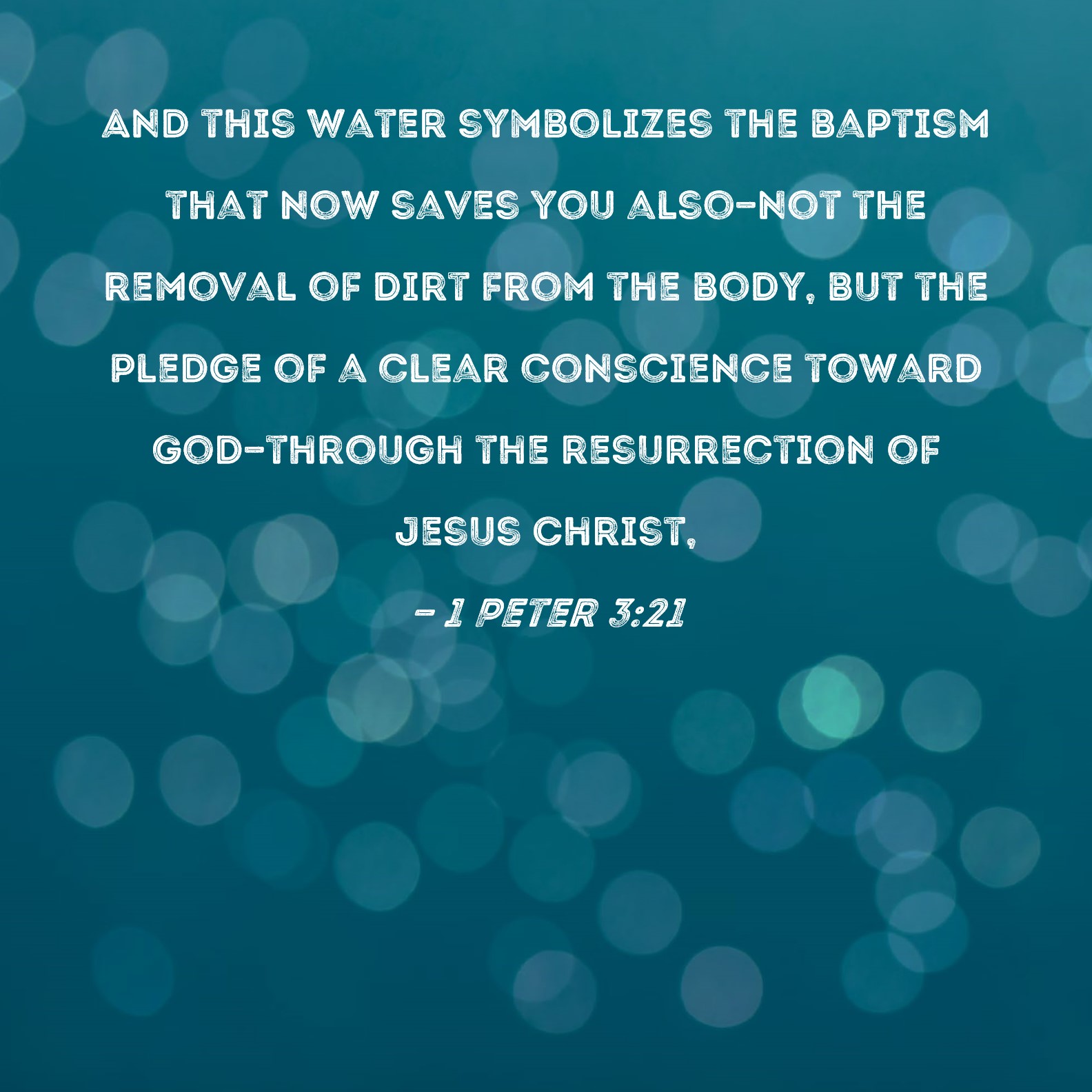 1 Peter 3 21 And This Water Symbolizes The Baptism That Now Saves You 