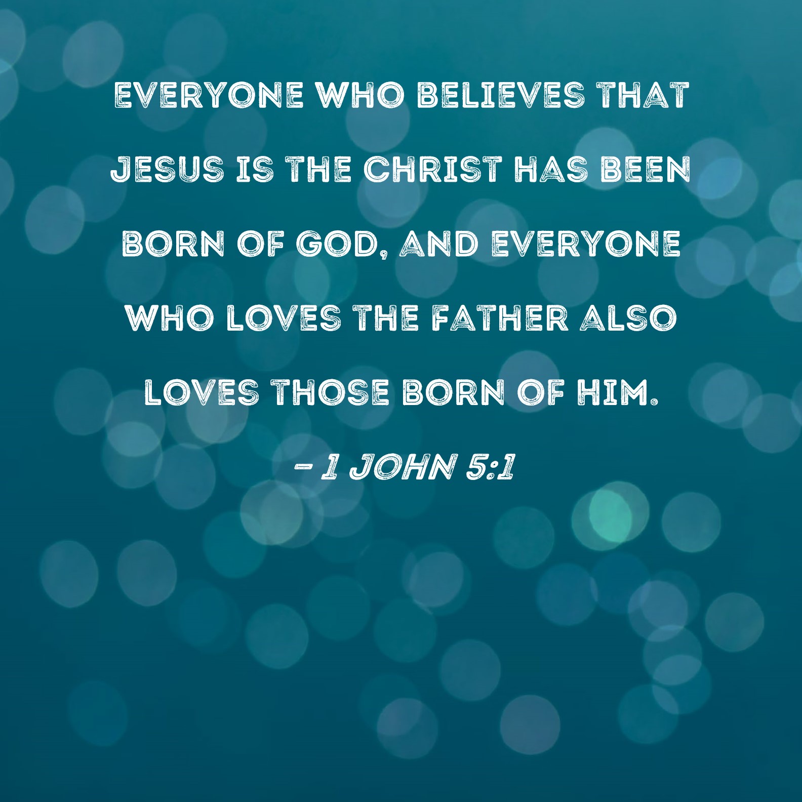 1 John 5 1 Everyone Who Believes That Jesus Is The Christ Has Been Born