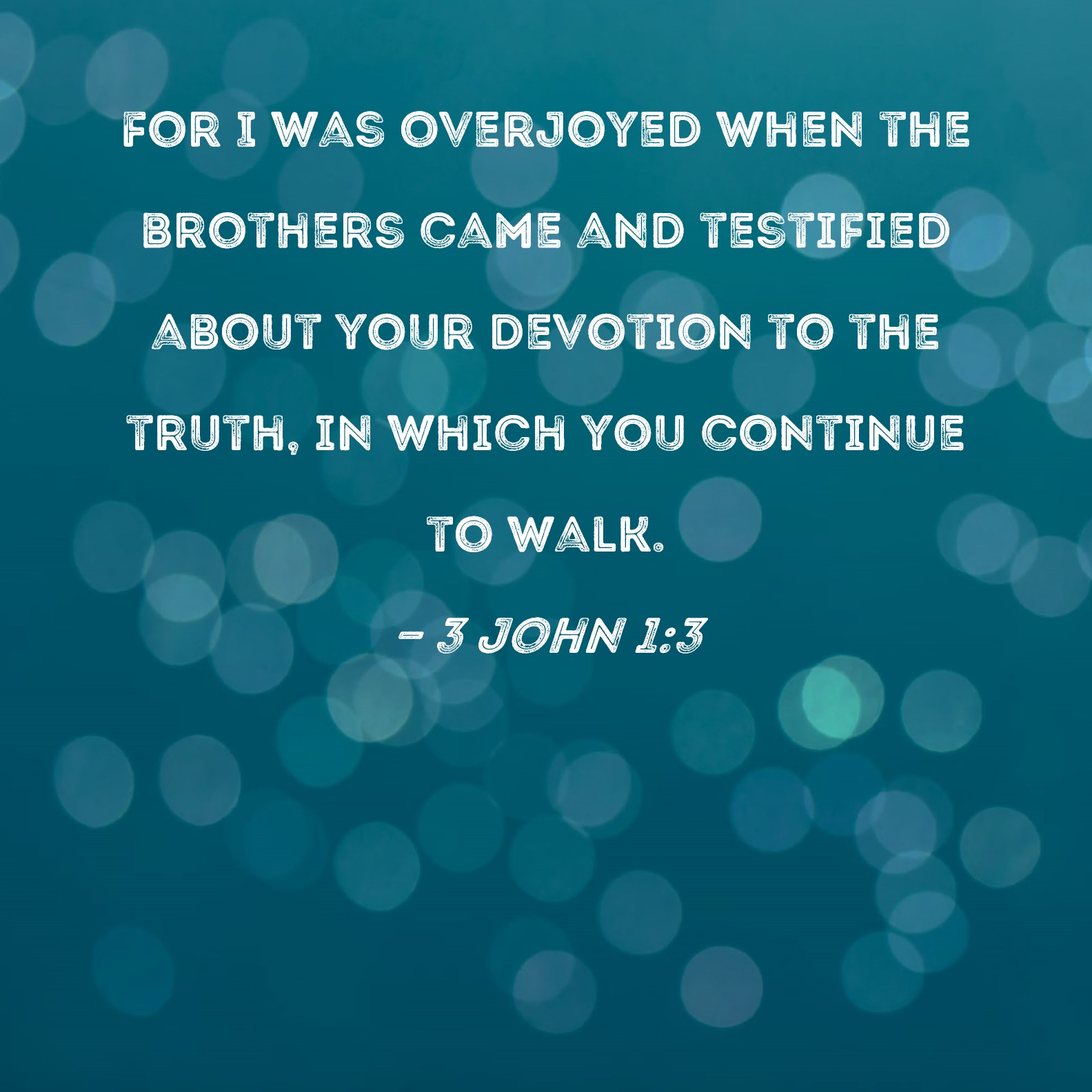 3 John 1 3 For I Was Overjoyed When The Brothers Came And Testified 